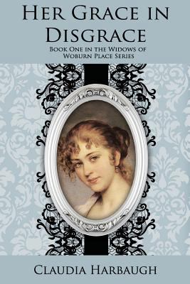 Her Grace in Disgrace (The Widows of Woburn Place) 1490341684 Book Cover
