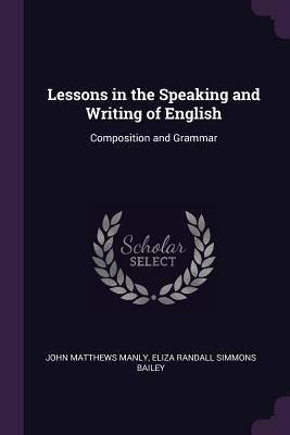 Lessons in the Speaking and Writing of English:... 137761932X Book Cover
