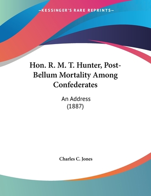 Hon. R. M. T. Hunter, Post-Bellum Mortality Amo... 0548611300 Book Cover