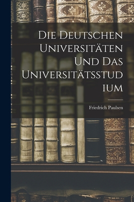 Die Deutschen Universitäten Und Das Universität... [German] 1016400500 Book Cover