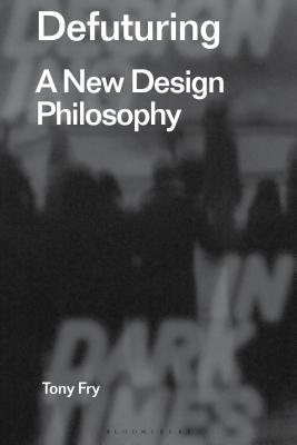 Defuturing: A New Design Philosophy 1350089532 Book Cover
