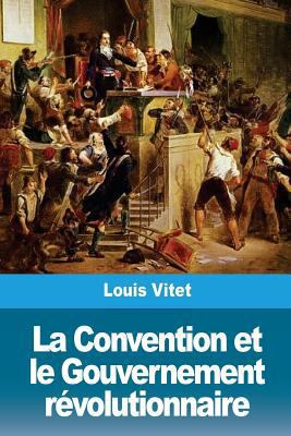 La Convention et le Gouvernement révolutionnaire [French] 1986444201 Book Cover