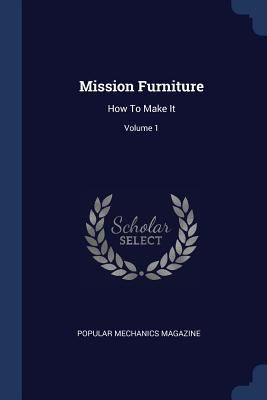 Mission Furniture: How To Make It; Volume 1 1377172678 Book Cover