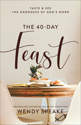 The 40-Day Feast: Taste and See the Goodness of... 1540901254 Book Cover