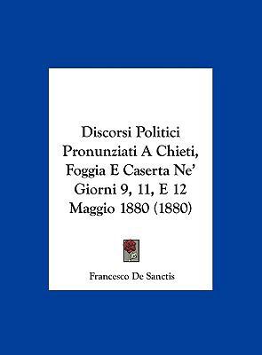 Discorsi Politici Pronunziati A Chieti, Foggia ... [Italian] 1161867155 Book Cover