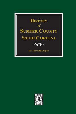 History of Sumter County, South Carolina 0893088579 Book Cover