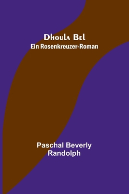 Dhoula Bel: Ein Rosenkreuzer-Roman [German] 9356710988 Book Cover