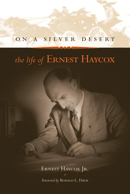 On a Silver Desert: The Life of Ernest Haycox 0806194855 Book Cover