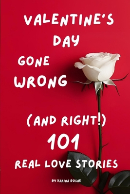 Valentine's Day Gone Wrong (and Right!): 101 Re... B0DVYBKQGZ Book Cover
