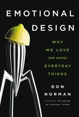 Emotional Design: Why We Love (or Hate) Everyda... 0465051367 Book Cover