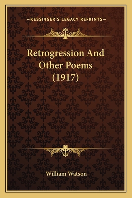 Retrogression And Other Poems (1917) 1163961493 Book Cover