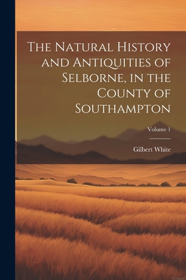 The Natural History and Antiquities of Selborne... 1021725315 Book Cover