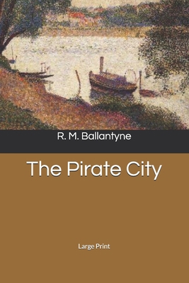 The Pirate City: Large Print 1677594136 Book Cover