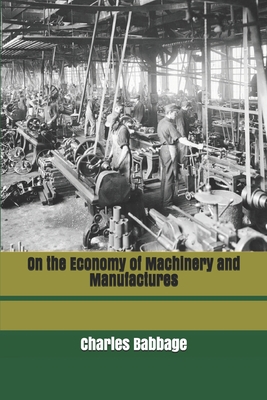 On the Economy of Machinery and Manufactures 1707188319 Book Cover