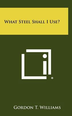 What Steel Shall I Use? 1258332558 Book Cover