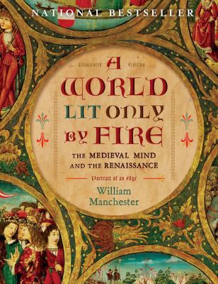 A World Lit Only by Fire: The Medieval Mind and... 1454908947 Book Cover