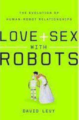 Love + Sex with Robots: The Evolution of Human-... 0715637401 Book Cover