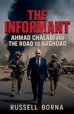 The Informant: Ahmad Chalabi and the Road to Ba... B0FV3SP267 Book Cover
