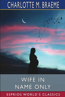 Wife in Name Only (Esprios Classics) 1034751697 Book Cover