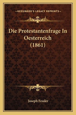 Die Protestantenfrage In Oesterreich (1861) [German] 1168310180 Book Cover