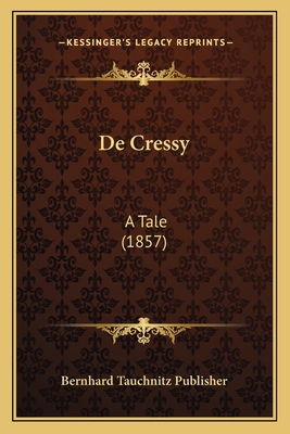 De Cressy: A Tale (1857) 116810243X Book Cover