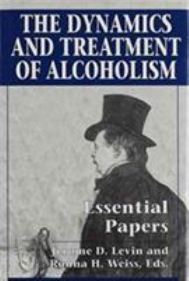 The Dynamics and Treatment of Alcoholism: Essen... 1568210728 Book Cover