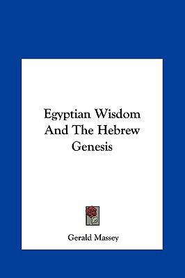 Egyptian Wisdom And The Hebrew Genesis 1161593543 Book Cover