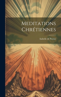 Meditations Chrétiennes [French] 1020962097 Book Cover