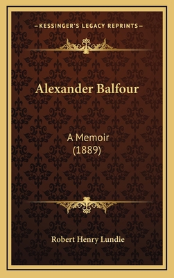 Alexander Balfour: A Memoir (1889) 1164777785 Book Cover