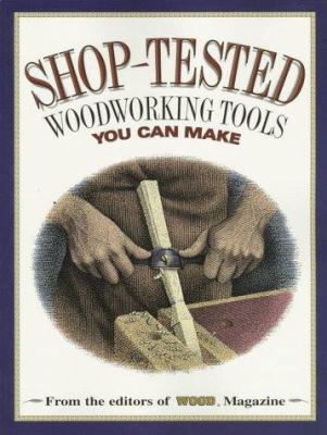 Shop Tested Woodworking Tools You Can Make: Fro... 0696207451 Book Cover