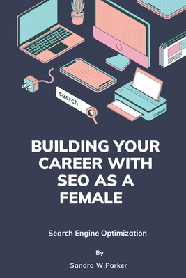 Building your career with SEO as a female: Sear... B0BYGT44F3 Book Cover