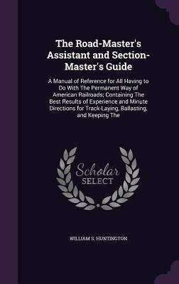 The Road-Master's Assistant and Section-Master'... 1341431665 Book Cover