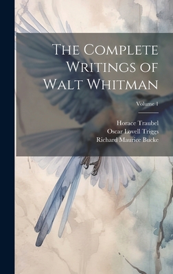 The Complete Writings of Walt Whitman; Volume 1 1020379502 Book Cover