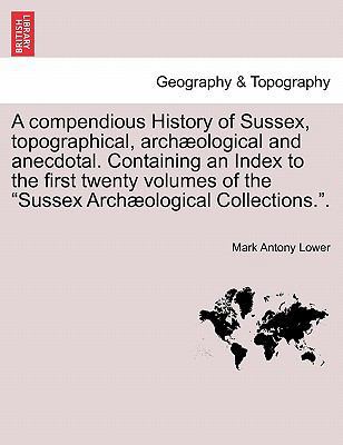 A compendious History of Sussex, topographical,... 1241605319 Book Cover
