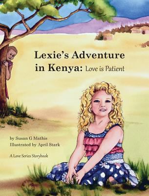 Lexie's Adventure in Kenya: Love is Patient 0692685812 Book Cover