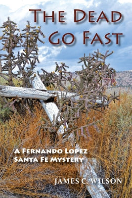 The Dead Go Fast: A Fernando Lopez Santa Fe Mys... 1632933802 Book Cover