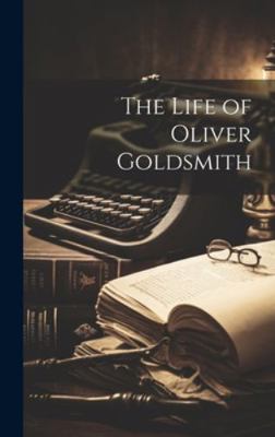 The Life of Oliver Goldsmith 1019849495 Book Cover