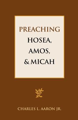 Preaching Hosea, Amos, and Micah 1603500294 Book Cover