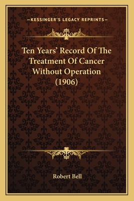 Ten Years' Record Of The Treatment Of Cancer Wi... 1165658593 Book Cover