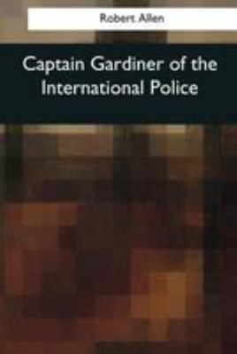 Captain Gardiner of the International Police 154407641X Book Cover