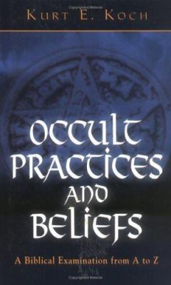 Occult Practices and Beliefs: A Biblical Examin... 0825430046 Book Cover