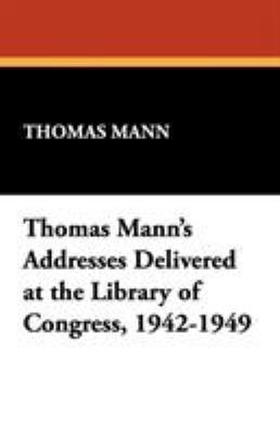 Thomas Mann's Addresses Delivered at the Librar... 1434499537 Book Cover