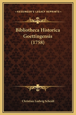Bibliotheca Historica Goettingensis (1758) [German] 1169349536 Book Cover
