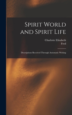 Spirit World and Spirit Life: Descriptions Rece... 1017859728 Book Cover