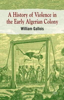 A History of Violence in the Early Algerian Colony 1349333344 Book Cover