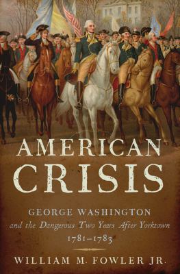 American Crisis: George Washington and the Dang... 0802717063 Book Cover