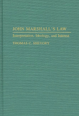 John Marshall's Law: Interpretation, Ideology, ... 0313268045 Book Cover