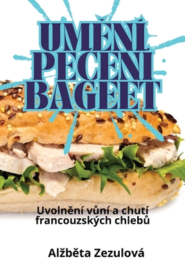UmĚní PeČení Bageet [Czech] 1835932592 Book Cover