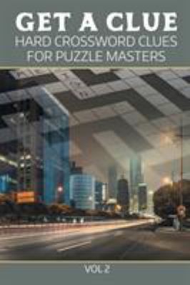 Get A Clue: Hard Crossword Clues For Puzzle Mas... 1682802388 Book Cover