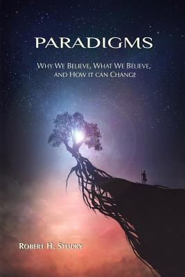 Paradigms: Why We Believe, What We Believe, and... 1548137936 Book Cover